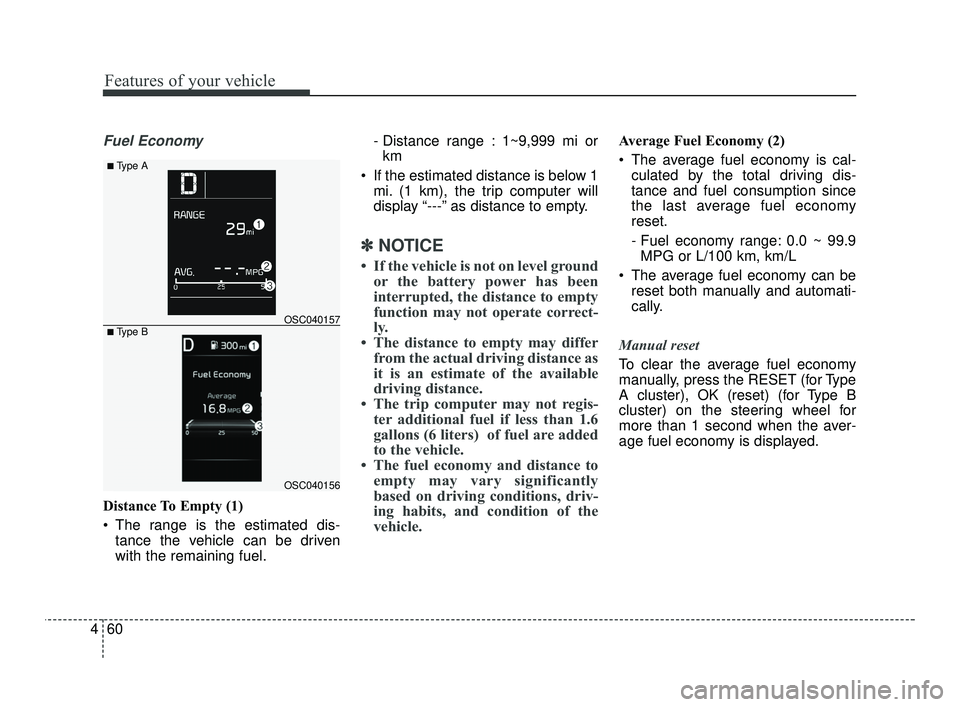 KIA RIO 2021 Owners Manual Features of your vehicle
60
4
Fuel Economy
Distance To Empty (1)
The range is the estimated dis-
tance the vehicle can be driven
with the remaining fuel. - Distance range : 1~9,999 mi or
km
If the e KIA RIO 2021 Owners Manual Features of your vehicle
60
4
Fuel Economy
Distance To Empty (1)
The range is the estimated dis-
tance the vehicle can be driven
with the remaining fuel. - Distance range : 1~9,999 mi or
km
If the e