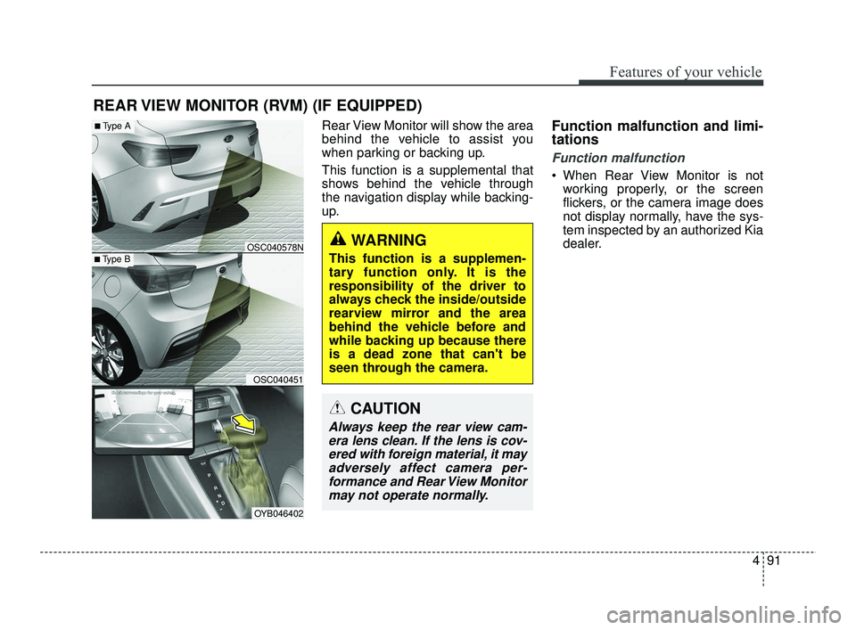 KIA RIO 2021 Owners Manual 491
Features of your vehicle
Rear View Monitor will show the area
behind the vehicle to assist you
when parking or backing up.
This function is a supplemental that
shows behind the vehicle through
the KIA RIO 2021 Owners Manual 491
Features of your vehicle
Rear View Monitor will show the area
behind the vehicle to assist you
when parking or backing up.
This function is a supplemental that
shows behind the vehicle through
the