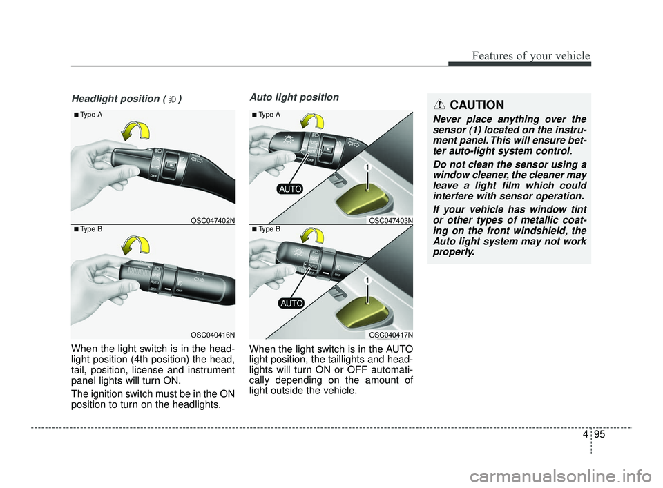 KIA RIO 2021  Owners Manual 495
Features of your vehicle
CAUTION
Never place anything over thesensor (1) located on the instru-ment panel. This will ensure bet-ter auto-light system control.
Do not clean the sensor using awindow