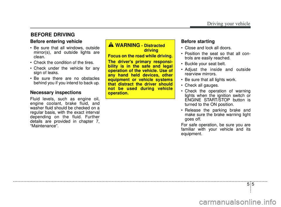 KIA RIO 2021 Owners Manual 55
Driving your vehicle
Before entering vehicle
• Be sure that all windows, outsidemirror(s), and outside lights are
clean.
Check the condition of the tires.
Check under the vehicle for any sign o KIA RIO 2021 Owners Manual 55
Driving your vehicle
Before entering vehicle
• Be sure that all windows, outsidemirror(s), and outside lights are
clean.
Check the condition of the tires.
Check under the vehicle for any sign o