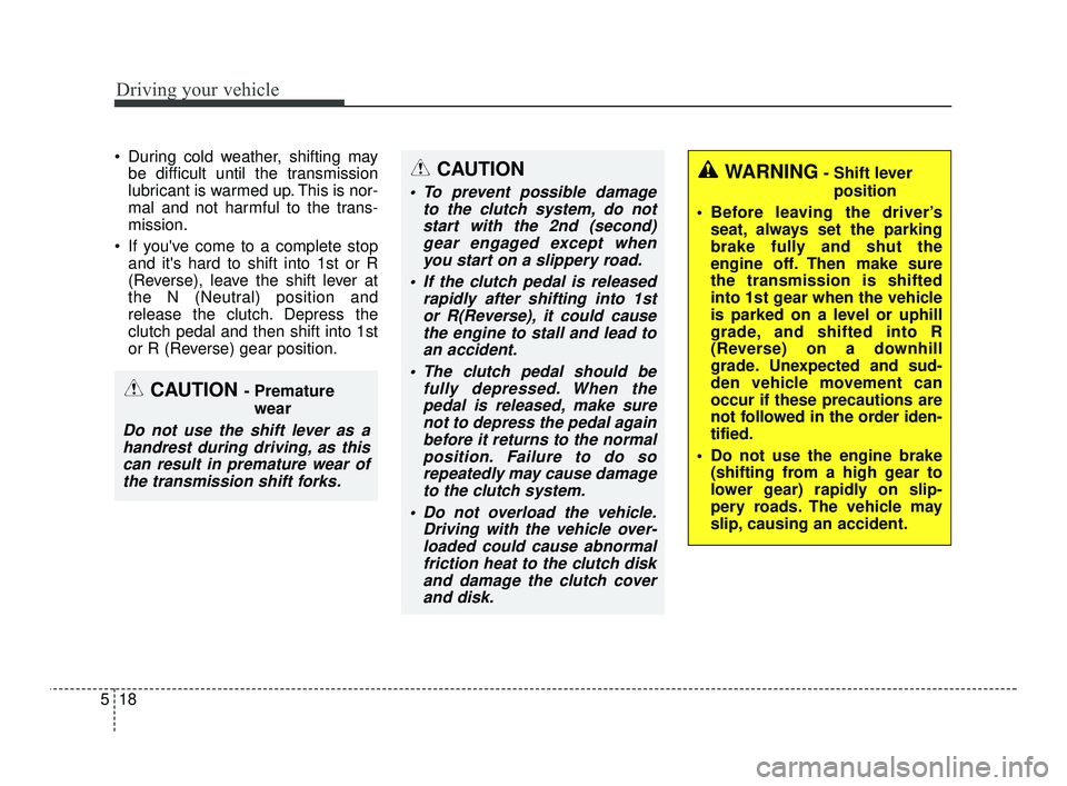 KIA RIO 2021 Owners Guide Driving your vehicle
18
5
During cold weather, shifting may
be difficult until the transmission
lubricant is warmed up. This is nor-
mal and not harmful to the trans-
mission.
If youve come to a co KIA RIO 2021 Owners Guide Driving your vehicle
18
5
During cold weather, shifting may
be difficult until the transmission
lubricant is warmed up. This is nor-
mal and not harmful to the trans-
mission.
If youve come to a co