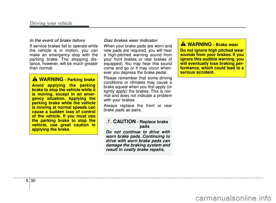 KIA RIO 2021 Owners Manual Driving your vehicle
30
5
In the event of brake failure
If service brakes fail to operate while
the vehicle is in motion, you can
make an emergency stop with the
parking brake. The stopping dis-
tanc KIA RIO 2021 Owners Manual Driving your vehicle
30
5
In the event of brake failure
If service brakes fail to operate while
the vehicle is in motion, you can
make an emergency stop with the
parking brake. The stopping dis-
tanc