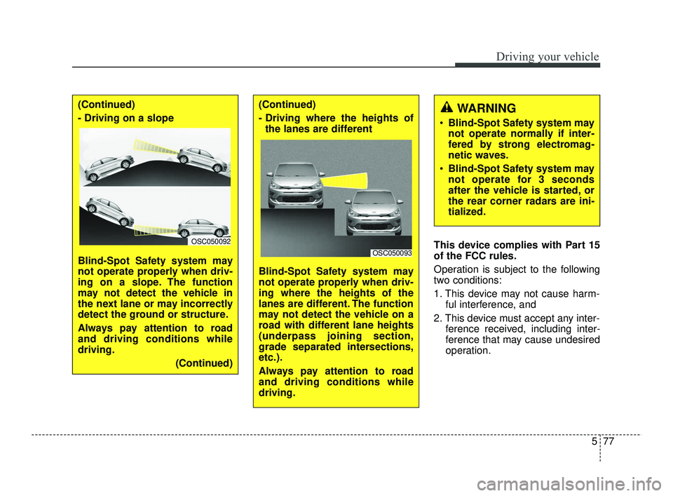 KIA RIO 2021 Owners Manual 577
Driving your vehicle
This device complies with Part 15
of the FCC rules.
Operation is subject to the following
two conditions:
1. This device may not cause harm-ful interference, and
2. This devic KIA RIO 2021 Owners Manual 577
Driving your vehicle
This device complies with Part 15
of the FCC rules.
Operation is subject to the following
two conditions:
1. This device may not cause harm-ful interference, and
2. This devic