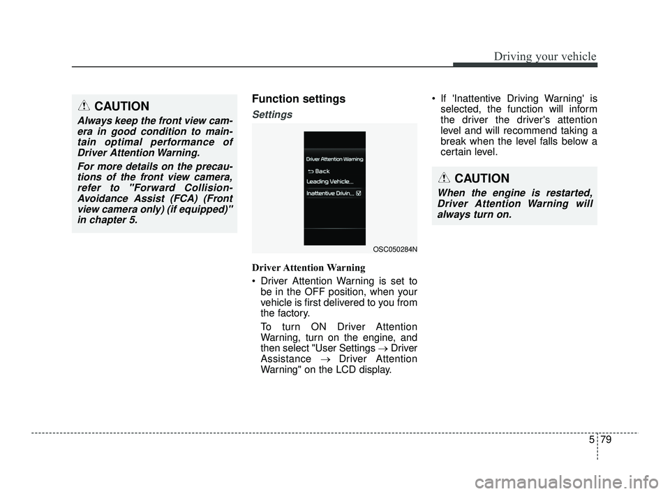 KIA RIO 2021 Owners Manual 579
Driving your vehicle
Function settings
Settings
Driver Attention Warning
Driver Attention Warning is set tobe in the OFF position, when your
vehicle is first delivered to you from
the factory.
To KIA RIO 2021 Owners Manual 579
Driving your vehicle
Function settings
Settings
Driver Attention Warning
Driver Attention Warning is set tobe in the OFF position, when your
vehicle is first delivered to you from
the factory.
To