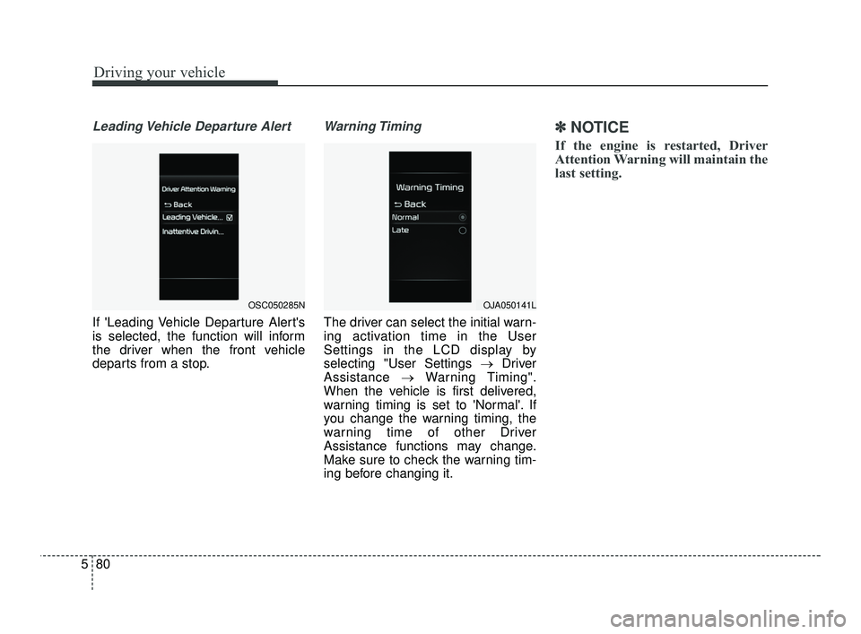 KIA RIO 2021 Owners Manual Driving your vehicle
80
5
Leading Vehicle Departure Alert
If Leading Vehicle Departure Alerts
is selected, the function will inform
the driver when the front vehicle
departs from a stop.
Warning Tim KIA RIO 2021 Owners Manual Driving your vehicle
80
5
Leading Vehicle Departure Alert
If Leading Vehicle Departure Alerts
is selected, the function will inform
the driver when the front vehicle
departs from a stop.
Warning Tim