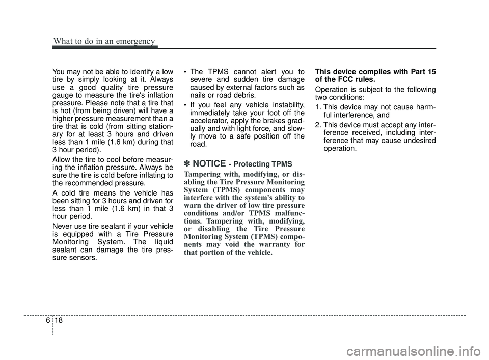 KIA RIO 2021 Owners Manual What to do in an emergency
18
6
You may not be able to identify a low
tire by simply looking at it. Always
use a good quality tire pressure
gauge to measure the tires inflation
pressure. Please note KIA RIO 2021 Owners Manual What to do in an emergency
18
6
You may not be able to identify a low
tire by simply looking at it. Always
use a good quality tire pressure
gauge to measure the tires inflation
pressure. Please note