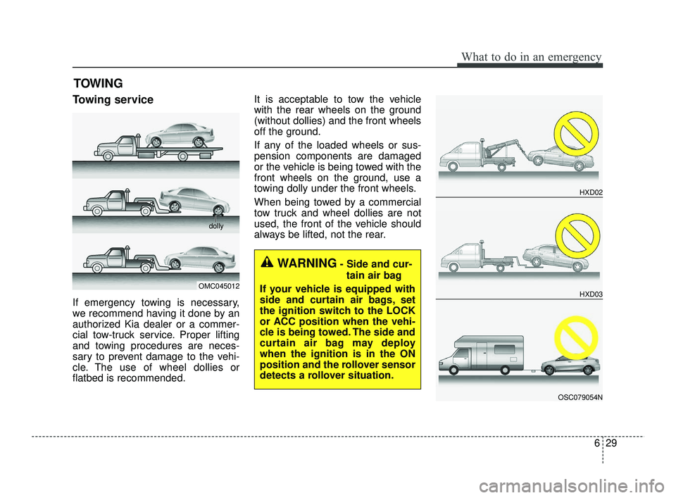 KIA RIO 2021 Owners Manual 629
What to do in an emergency
TOWING
Towing service
If emergency towing is necessary,
we recommend having it done by an
authorized Kia dealer or a commer-
cial tow-truck service. Proper lifting
and t KIA RIO 2021 Owners Manual 629
What to do in an emergency
TOWING
Towing service
If emergency towing is necessary,
we recommend having it done by an
authorized Kia dealer or a commer-
cial tow-truck service. Proper lifting
and t