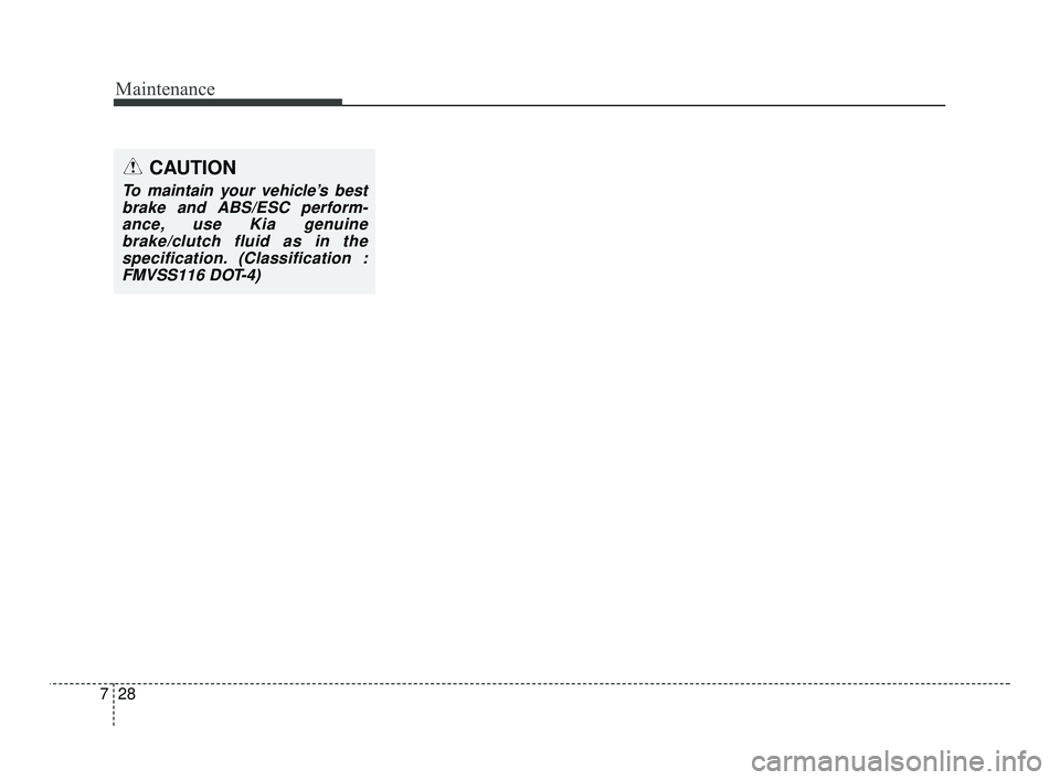 KIA RIO 2021 Owners Manual Maintenance
28
7
CAUTION
To maintain your vehicle’s best
brake and ABS/ESC perform-ance, use Kia genuinebrake/clutch fluid as in thespecification. (Classification :FMVSS116 DOT-4)
SC PE USA 7.qxp KIA RIO 2021 Owners Manual Maintenance
28
7
CAUTION
To maintain your vehicle’s best
brake and ABS/ESC perform-ance, use Kia genuinebrake/clutch fluid as in thespecification. (Classification :FMVSS116 DOT-4)
SC PE USA 7.qxp