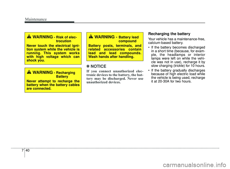 KIA RIO 2021 Owners Manual Maintenance
40
7
✽ ✽
NOTICE
If you connect unauthorized elec-
tronic devices to the battery, the bat-
tery may be discharged. Never use
unauthorized devices.
Recharging the battery
Your vehicle ha KIA RIO 2021 Owners Manual Maintenance
40
7
✽ ✽
NOTICE
If you connect unauthorized elec-
tronic devices to the battery, the bat-
tery may be discharged. Never use
unauthorized devices.
Recharging the battery
Your vehicle ha