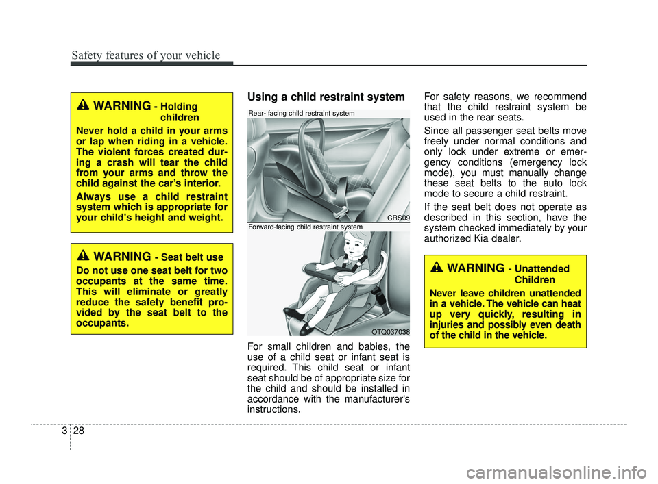 KIA RIO 2021  Owners Manual Safety features of your vehicle
28
3
Using a child restraint system
For small children and babies, the
use of a child seat or infant seat is
required. This child seat or infant
seat should be of appro