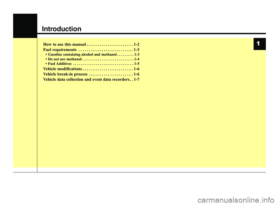 KIA RIO 2021  Owners Manual Introduction
How to use this manual . . . . . . . . . . . . . . . . . . . . . . 1-2
Fuel requirements . . . . . . . . . . . . . . . . . . . . . . . . . . 1-3
• Gasoline containing alcohol and methan