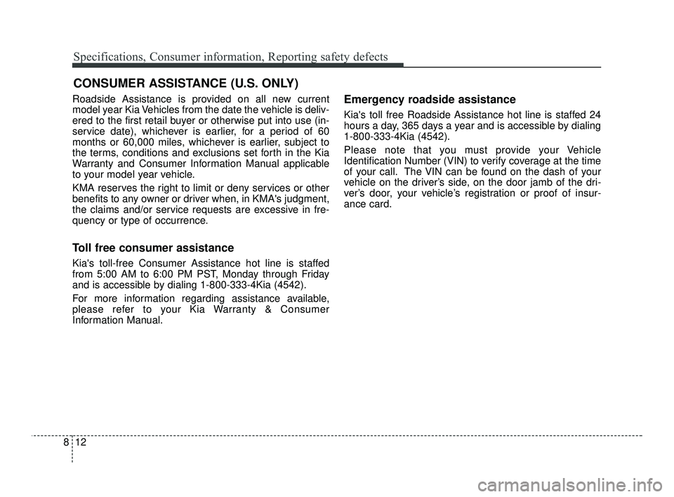 KIA RIO 2021 Owners Manual Specifications, Consumer information, Reporting safety defects
12
8
Roadside Assistance is provided on all new current
model year Kia Vehicles from the date the vehicle is deliv-
ered to the first ret KIA RIO 2021 Owners Manual Specifications, Consumer information, Reporting safety defects
12
8
Roadside Assistance is provided on all new current
model year Kia Vehicles from the date the vehicle is deliv-
ered to the first ret