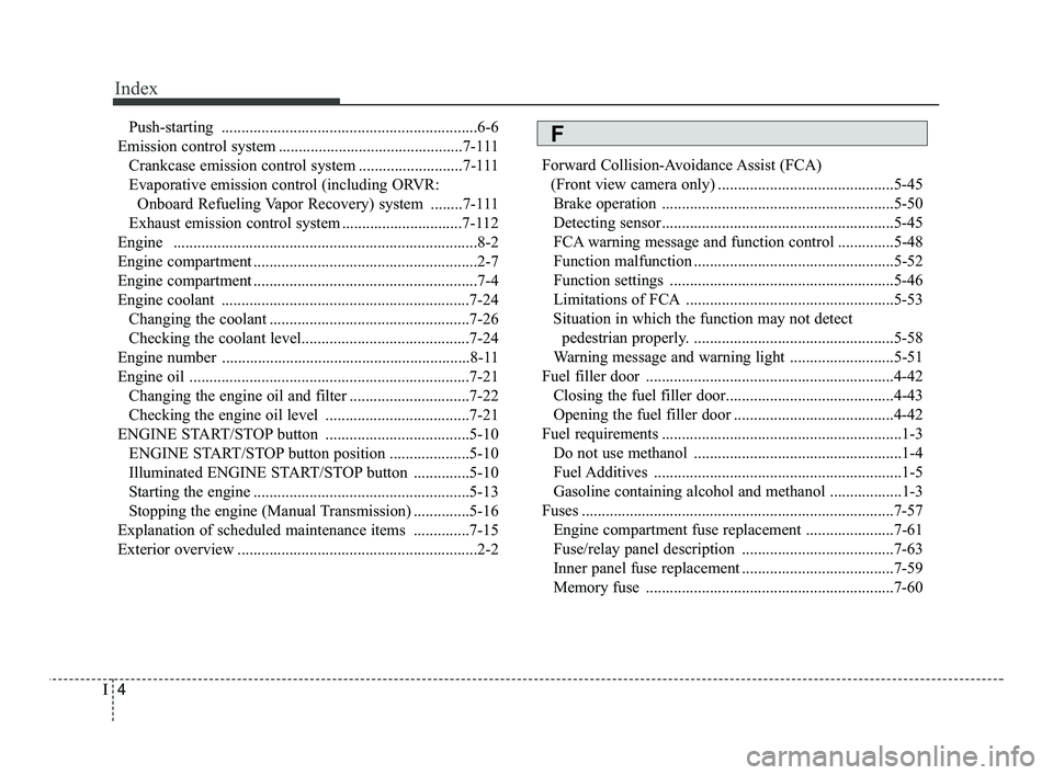 KIA RIO 2021  Owners Manual Index
4I
Push-starting ................................................................6-6
Emission control system ..............................................7-111 Crankcase emission control system