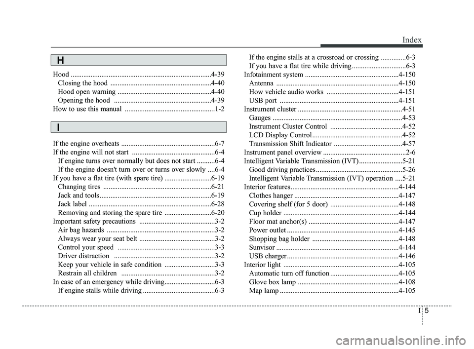 KIA RIO 2021 Owners Manual I5
Index
Hood ........................................................................\
......4-39Closing the hood ........................................................4-40
Hood open warning ...... KIA RIO 2021 Owners Manual I5
Index
Hood ........................................................................\
......4-39Closing the hood ........................................................4-40
Hood open warning ......
