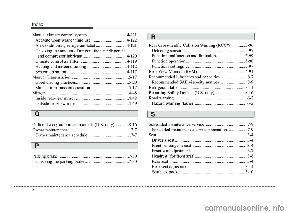 KIA RIO 2021 Owners Manual Index
8I
Manual climate control system ....................................4-111Activate upon washer fluid use ..............................4-122
Air Conditioning refrigerant label ................. KIA RIO 2021 Owners Manual Index
8I
Manual climate control system ....................................4-111Activate upon washer fluid use ..............................4-122
Air Conditioning refrigerant label .................