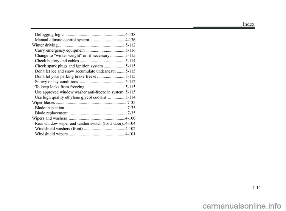 KIA RIO 2021  Owners Manual I11
Index
Defogging logic ........................................................4-138
Manual climate control system ................................4-136
Winter driving .............................