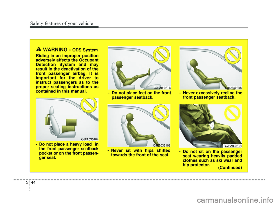 KIA RIO 2021  Owners Manual Safety features of your vehicle
44
3
OJFA035106
- Never sit with hips shifted
towards the front of the seat.
OJFA035104
- Do not place a heavy load  inthe front passenger seatback
pocket or on the fro