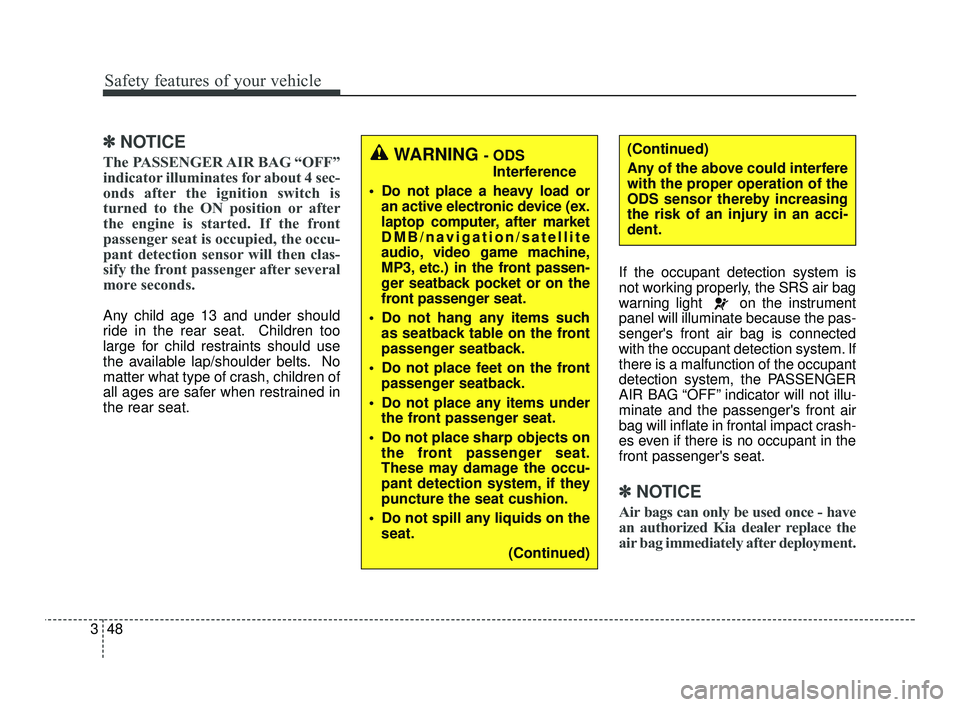 KIA RIO 2021  Owners Manual Safety features of your vehicle
48
3
✽ ✽
NOTICE
The PASSENGER AIR BAG “OFF”
indicator illuminates for about 4 sec-
onds after the ignition switch is
turned to the ON position or after
the engi