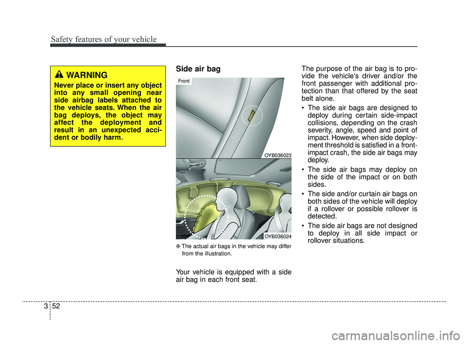 KIA RIO 2021 Manual PDF Safety features of your vehicle
52
3
Side air bag
❈ The actual air bags in the vehicle may differ
from the illustration.
Your vehicle is equipped with a side
air bag in each front seat. The purpose KIA RIO 2021 Manual PDF Safety features of your vehicle
52
3
Side air bag
❈ The actual air bags in the vehicle may differ
from the illustration.
Your vehicle is equipped with a side
air bag in each front seat. The purpose
