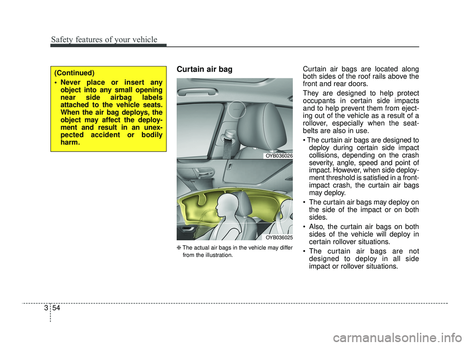 KIA RIO 2021 Manual PDF Safety features of your vehicle
54
3
Curtain air bag
❈ The actual air bags in the vehicle may differ
from the illustration.
Curtain air bags are located along
both sides of the roof rails above the
KIA RIO 2021 Manual PDF Safety features of your vehicle
54
3
Curtain air bag
❈ The actual air bags in the vehicle may differ
from the illustration.
Curtain air bags are located along
both sides of the roof rails above the