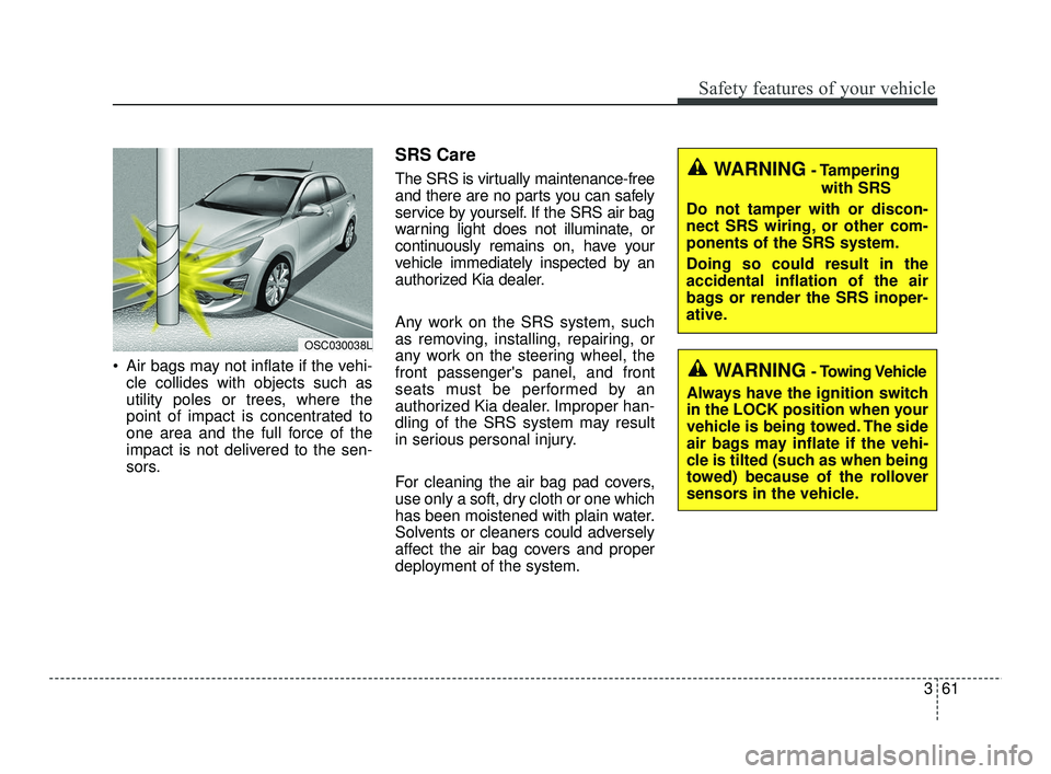 KIA RIO 2021 Owners Manual 361
Safety features of your vehicle
Air bags may not inflate if the vehi-cle collides with objects such as
utility poles or trees, where the
point of impact is concentrated to
one area and the full f KIA RIO 2021 Owners Manual 361
Safety features of your vehicle
Air bags may not inflate if the vehi-cle collides with objects such as
utility poles or trees, where the
point of impact is concentrated to
one area and the full f