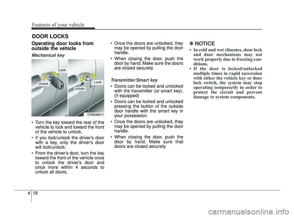 KIA RIO 2021 Owners Manual Features of your vehicle
18
4
DOOR LOCKS
Operating door locks from
outside the vehicle
Mechanical key
Turn the key toward the rear of the
vehicle to lock and toward the front
of the vehicle to unloc KIA RIO 2021 Owners Manual Features of your vehicle
18
4
DOOR LOCKS
Operating door locks from
outside the vehicle
Mechanical key
Turn the key toward the rear of the
vehicle to lock and toward the front
of the vehicle to unloc