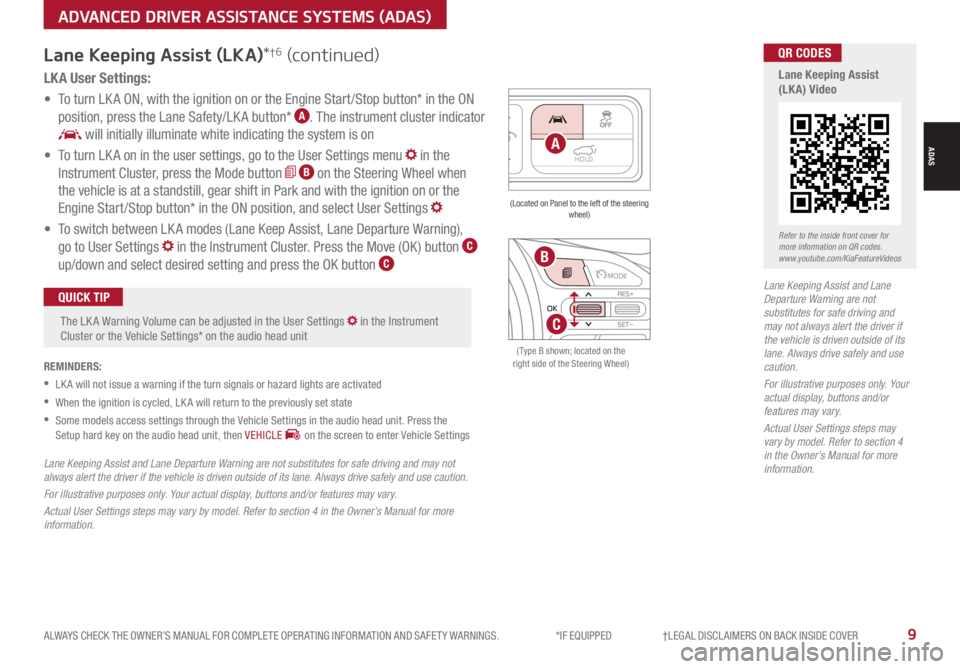 KIA RIO 2021 Features and Functions Guide ALWAYS CHECK THE OWNER’S MANUAL FOR COMPLETE OPER ATING INFORMATION AND SAFET Y WARNINGS. *IF EQUIPPED †LEGAL DISCL AIMERS ON BACK INSIDE COVER9
Lane Keeping Assist and Lane D KIA RIO 2021 Features and Functions Guide ALWAYS CHECK THE OWNER’S MANUAL FOR COMPLETE OPER ATING INFORMATION AND SAFET Y WARNINGS. *IF EQUIPPED †LEGAL DISCL AIMERS ON BACK INSIDE COVER9
Lane Keeping Assist and Lane D