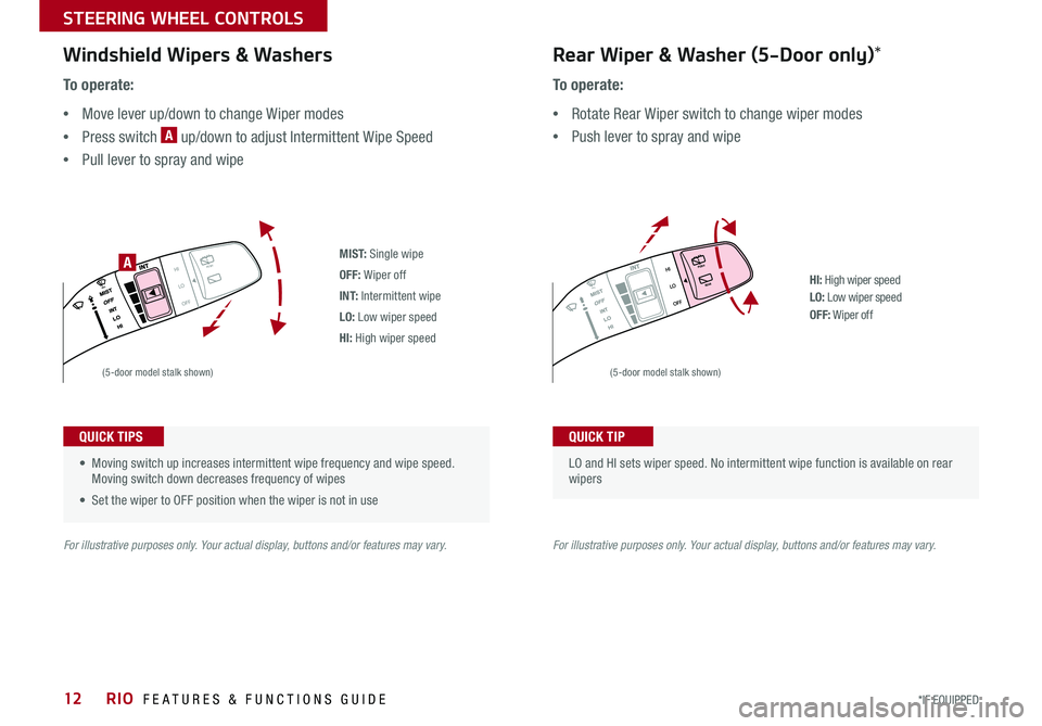 KIA RIO 2020 Features and Functions Guide RIO FEATURES & FUNCTIONS GUIDE12*IF EQUIPPED
STEERING WHEEL CONTROLS
M I S T: Single wipe
OFF: Wiper off
I N T: Intermittent wipe
LO: Low wiper speed
HI: High wiper speed
HI: High wiper speedLO: Lo KIA RIO 2020 Features and Functions Guide RIO FEATURES & FUNCTIONS GUIDE12*IF EQUIPPED
STEERING WHEEL CONTROLS
M I S T: Single wipe
OFF: Wiper off
I N T: Intermittent wipe
LO: Low wiper speed
HI: High wiper speed
HI: High wiper speedLO: Lo