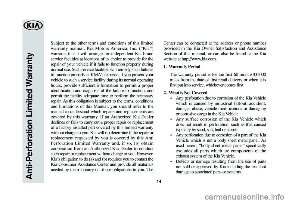 KIA RIO 2017 Warranty and Consumer Information Guide Subject to the other terms and conditions of this limited
warranty manual, Kia Motors America, Inc. (“Kia”)
warrants that it will arrange for independent Kia brand
service facilities at locations KIA RIO 2017 Warranty and Consumer Information Guide Subject to the other terms and conditions of this limited
warranty manual, Kia Motors America, Inc. (“Kia”)
warrants that it will arrange for independent Kia brand
service facilities at locations