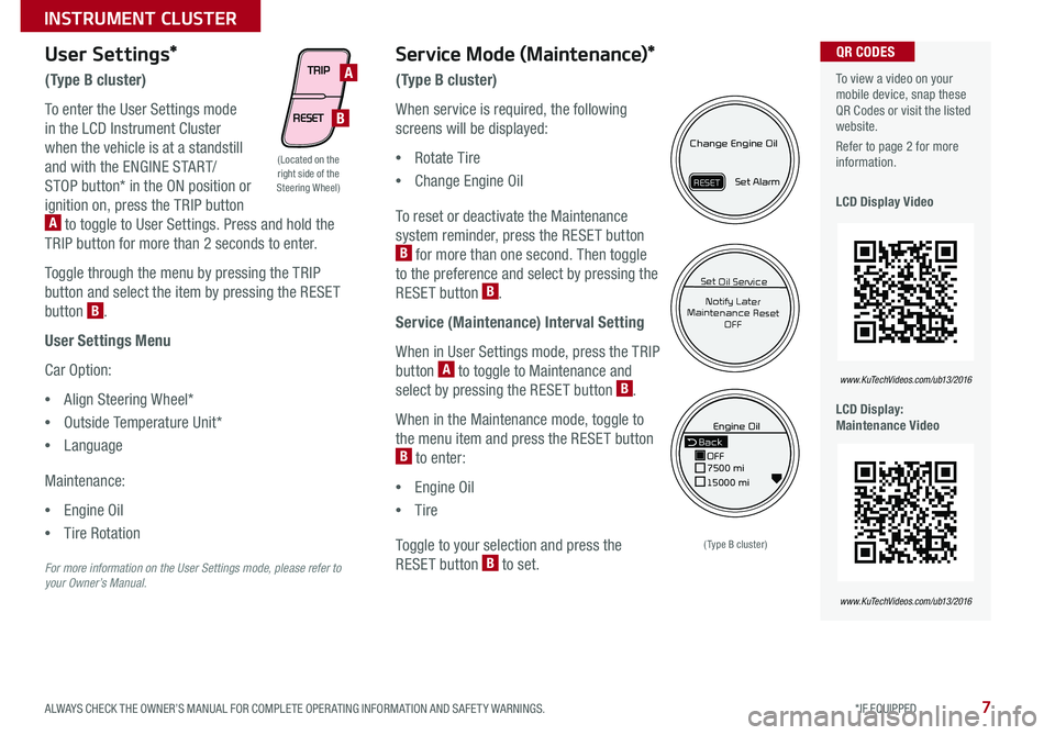 KIA RIO 2016  Features and Functions Guide 7
  To view a video on your mobile device, snap these QR Codes or visit the listed website .
Refer to page 2 for more information  .
LCD Display Video
LCD Display: Maintenance Video 
QR CODES
www.KuTe