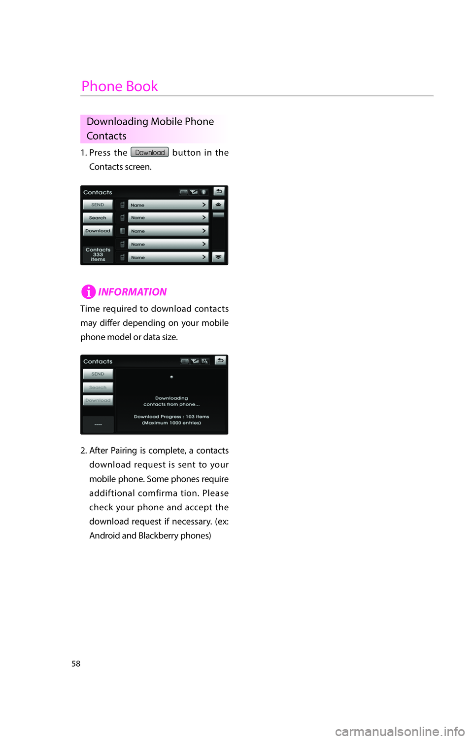 KIA RIO 2016  Navigation System Quick Reference Guide 58
Downloading Mobile Phone 
Contacts
1.  Press  the Download button in the 
Contacts screen.
iINFORMATION
Time required to download contacts 
may differ depending on your mobile 
phone model or data 