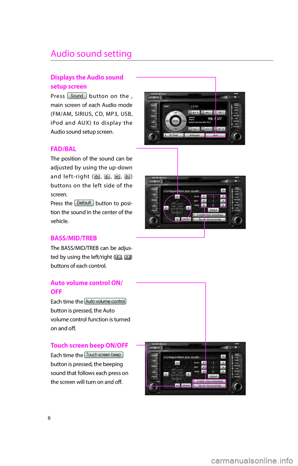 KIA RIO 2016  Navigation System Quick Reference Guide 6
Audio sound setting
 Displays the Audio sound 
setup screen
Press 003600520058005100472062757474
6D61696E
2846
6950
41
FAD/BAL
The position of the sound can be 
adjusted by using the up-down 
and le