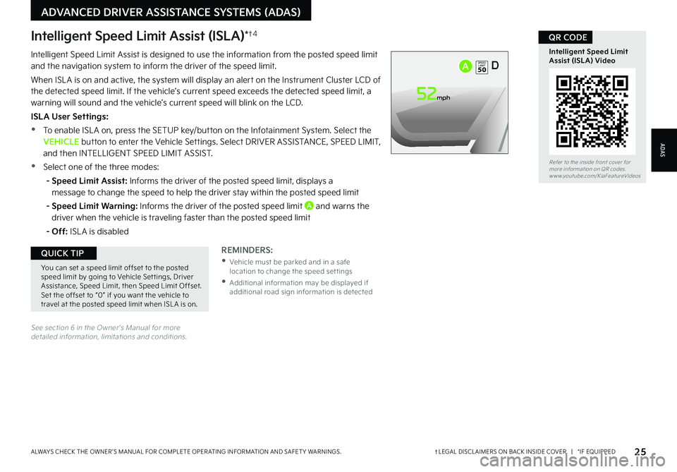 KIA EV6 2022 Features and Functions Guide Intelligent Speed Limit Assist (ISLA)*†4
Intelligent Speed Limit Assist is designed to use the information from the posted speed limit and the navigation system to inform the driver of the speed lim KIA EV6 2022 Features and Functions Guide Intelligent Speed Limit Assist (ISLA)*†4
Intelligent Speed Limit Assist is designed to use the information from the posted speed limit and the navigation system to inform the driver of the speed lim