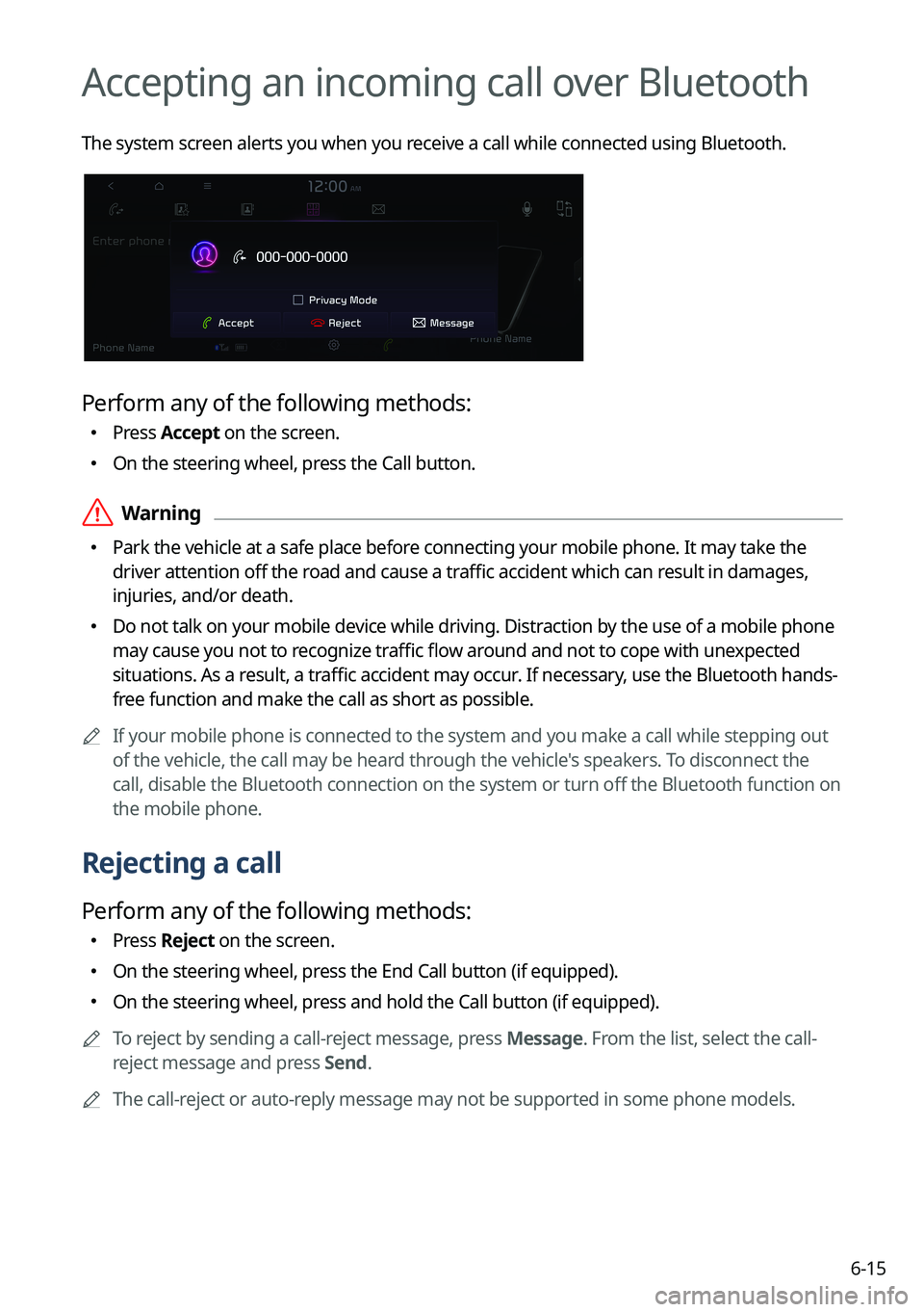 KIA EV6 2022  Navigation System Quick Reference Guide 6-15
Accepting an incoming call over Bluetooth
The system screen alerts you when you receive a call while connected using Bluetooth.
Perform any of the following methods:
 Press 
Accept on the sc