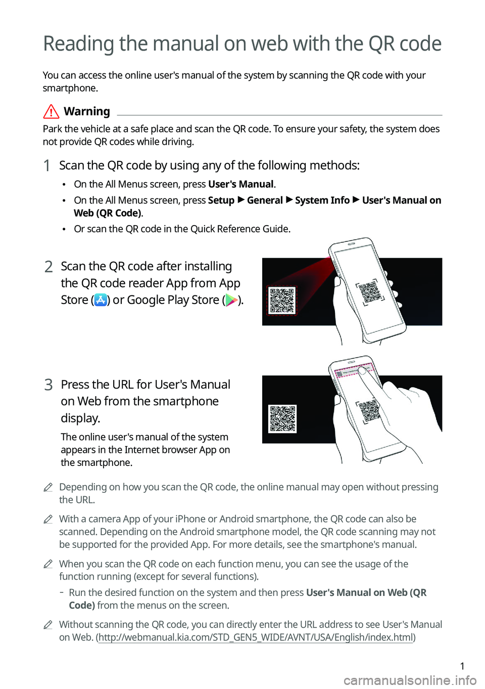 KIA EV6 2022  Navigation System Quick Reference Guide 1
Reading the manual on web with the QR code
You can access the online user's manual of the system by scanning the QR code with your 
smartphone.
 ÝWarning
Park the vehicle at a safe place and sc