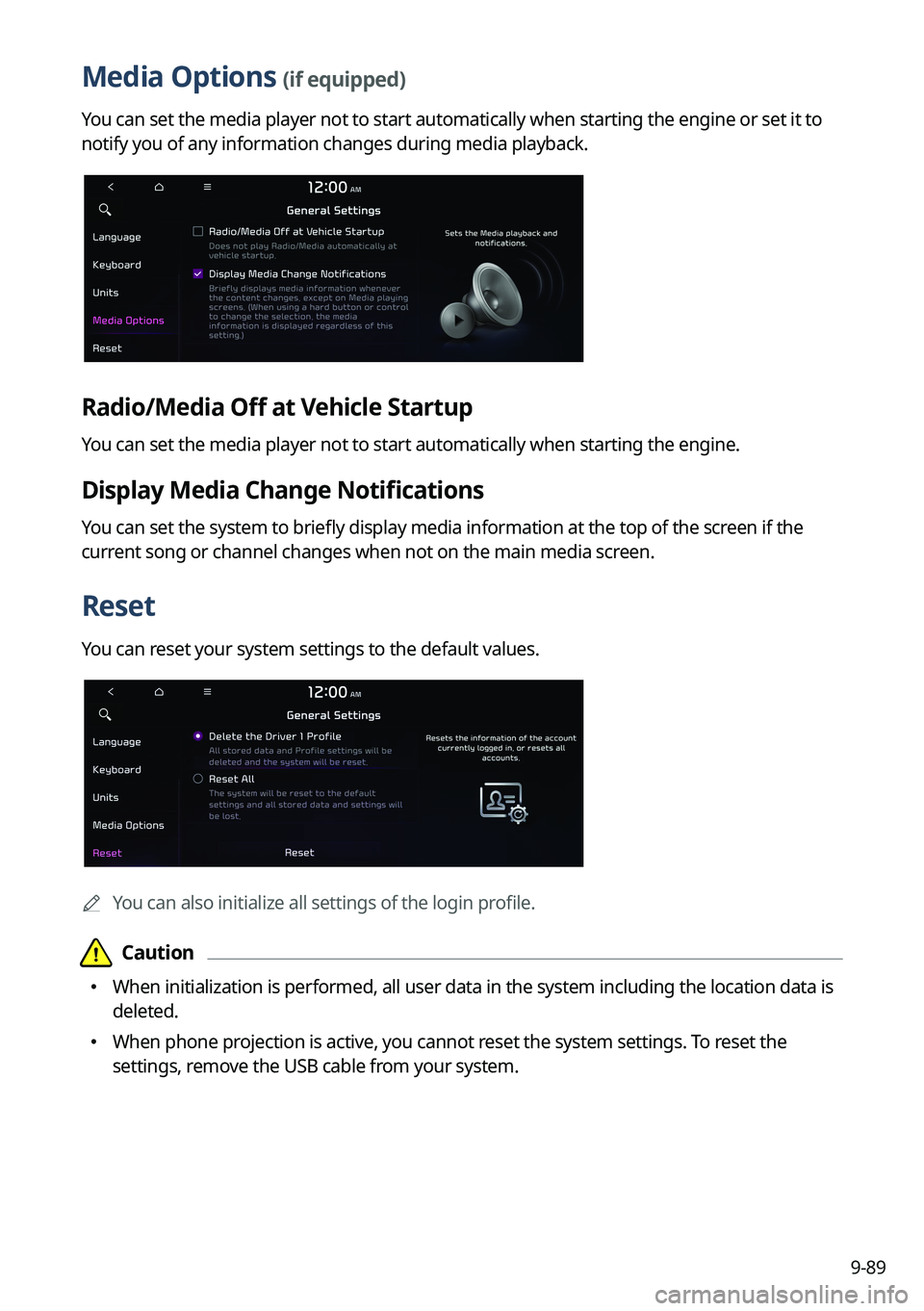KIA EV6 2022 Navigation System Quick Reference Guide 9-89
Media Options (if equipped)
You can set the media player not to start automatically when starting the engine or set it to
notify you of any information changes during media playback.
Radio/Media KIA EV6 2022 Navigation System Quick Reference Guide 9-89
Media Options (if equipped)
You can set the media player not to start automatically when starting the engine or set it to
notify you of any information changes during media playback.
Radio/Media