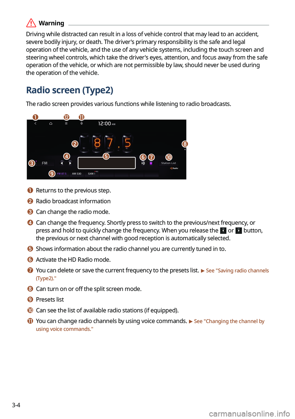 KIA EV6 2022  Navigation System Quick Reference Guide 3-4
 ÝWarning
Driving while distracted can result in a loss of vehicle control that may lead to an accident, 
severe bodily injury, or death. The driver's primary responsibility is the safe and l