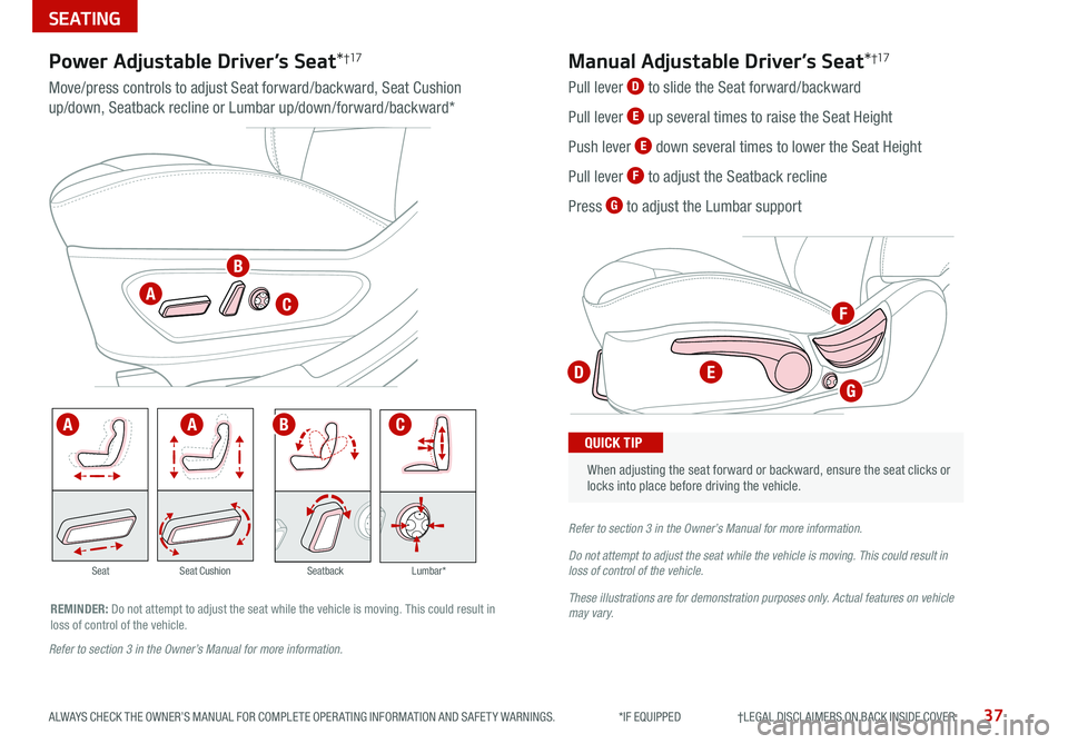 KIA SEDONA 2021 Features and Functions Guide 37ALWAYS CHECK THE OWNER’S MANUAL FOR COMPLETE OPER ATING INFORMATION AND SAFET Y WARNINGS *IF EQUIPPED †LEGAL DISCL AIMERS ON BACK INSIDE COVER
When adjusting the seat f KIA SEDONA 2021 Features and Functions Guide 37ALWAYS CHECK THE OWNER’S MANUAL FOR COMPLETE OPER ATING INFORMATION AND SAFET Y WARNINGS *IF EQUIPPED †LEGAL DISCL AIMERS ON BACK INSIDE COVER
When adjusting the seat f