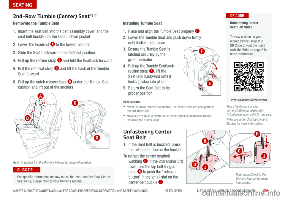 KIA SEDONA 2021 Features and Functions Guide SEATING
39ALWAYS CHECK THE OWNER’S MANUAL FOR COMPLETE OPER ATING INFORMATION AND SAFET Y WARNINGS *IF EQUIPPED †LEGAL DISCL AIMERS ON BACK INSIDE COVER
Unfastening Center
KIA SEDONA 2021 Features and Functions Guide SEATING
39ALWAYS CHECK THE OWNER’S MANUAL FOR COMPLETE OPER ATING INFORMATION AND SAFET Y WARNINGS *IF EQUIPPED †LEGAL DISCL AIMERS ON BACK INSIDE COVER
Unfastening Center