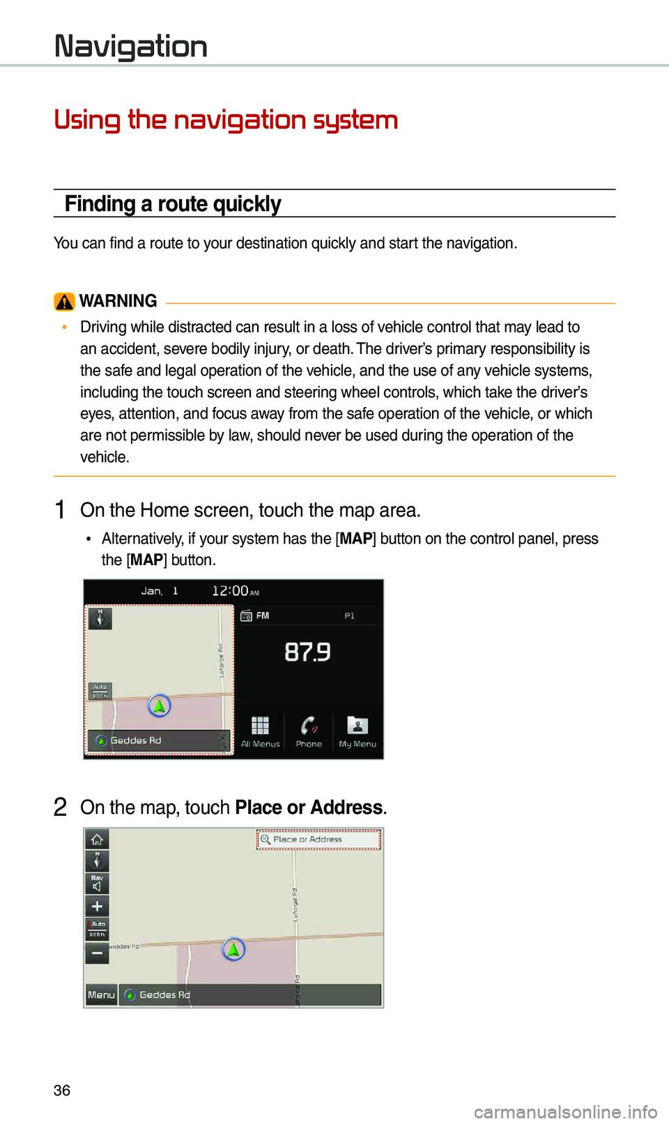 KIA SEDONA 2020 Navigation System Quick Reference Guide 36
Navigation
Using the navigation system
Finding a route quickly
You can find a rout\ke to your destination qu\kick\fy and start the navigation\b
WA\fNING
•Driving whi\fe distracted can resu\ft i KIA SEDONA 2020 Navigation System Quick Reference Guide 36
Navigation
Using the navigation system
Finding a route quickly
You can find a rout\ke to your destination qu\kick\fy and start the navigation\b
WA\fNING
•Driving whi\fe distracted can resu\ft i