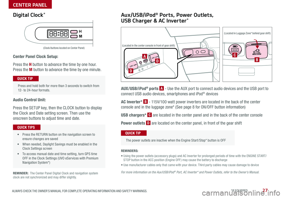 KIA SEDONA 2019 Features and Functions Guide 27ALWAYS CHECK THE OWNER’S MANUAL FOR COMPLETE OPER ATING INFORMATION AND SAFET Y WARNINGS *IF EQUIPPED
Center Panel Clock Setup:
Press the H button to advance the time by one hour
Press the M KIA SEDONA 2019 Features and Functions Guide 27ALWAYS CHECK THE OWNER’S MANUAL FOR COMPLETE OPER ATING INFORMATION AND SAFET Y WARNINGS *IF EQUIPPED
Center Panel Clock Setup:
Press the H button to advance the time by one hour
Press the M