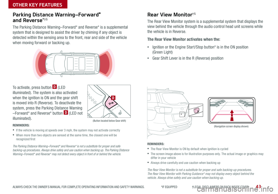 KIA SEDONA 2019 Features and Functions Guide 43ALWAYS CHECK THE OWNER’S MANUAL FOR COMPLETE OPER ATING INFORMATION AND SAFET Y WARNINGS *IF EQUIPPED †LEGAL DISCL AIMERS ON BACK INSIDE COVER
(Navigation screen display sh KIA SEDONA 2019 Features and Functions Guide 43ALWAYS CHECK THE OWNER’S MANUAL FOR COMPLETE OPER ATING INFORMATION AND SAFET Y WARNINGS *IF EQUIPPED †LEGAL DISCL AIMERS ON BACK INSIDE COVER
(Navigation screen display sh
