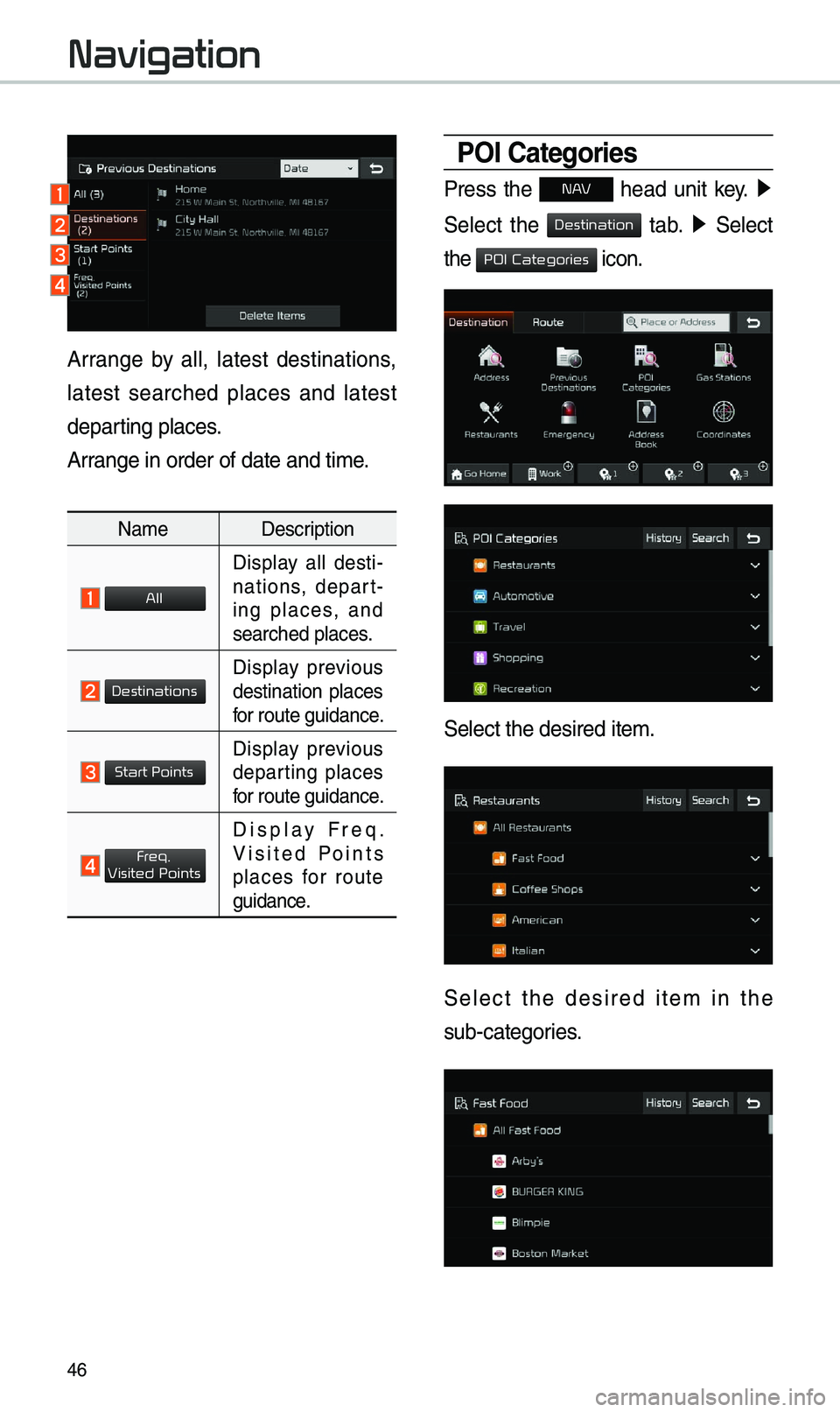 KIA SEDONA 2019 Navigation System Quick Reference Guide 46
Arrange by all, latest destinations,
latest searched places and latest
departing places.
Arrange in order of da\ete and ti\be.
Na\beDescription
Display all desti-
nations, depart -
i KIA SEDONA 2019 Navigation System Quick Reference Guide 46
Arrange by all, latest destinations,
latest searched places and latest
departing places.
Arrange in order of da\ete and ti\be.
Na\beDescription
Display all desti-
nations, depart -
i