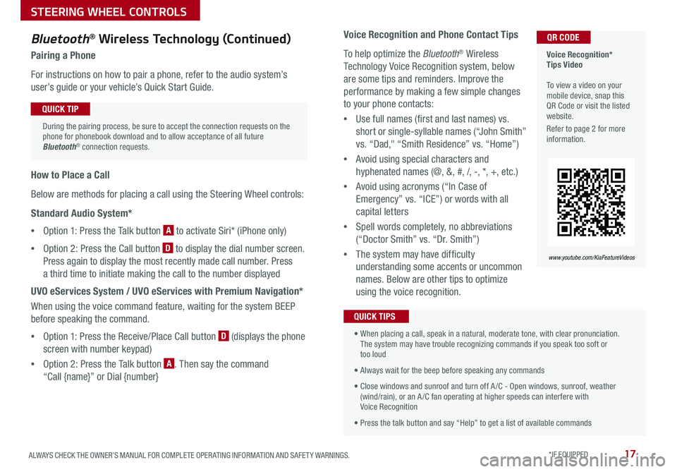 KIA SEDONA 2018 Features and Functions Guide 17ALWAYS CHECK THE OWNER’S MANUAL FOR COMPLETE OPER ATING INFORMATION AND SAFET Y WARNINGS *IF EQUIPPED
Voice Recognition* Tips Video To view a video on your mobile device, snap this QR Code KIA SEDONA 2018 Features and Functions Guide 17ALWAYS CHECK THE OWNER’S MANUAL FOR COMPLETE OPER ATING INFORMATION AND SAFET Y WARNINGS *IF EQUIPPED
Voice Recognition* Tips Video To view a video on your mobile device, snap this QR Code