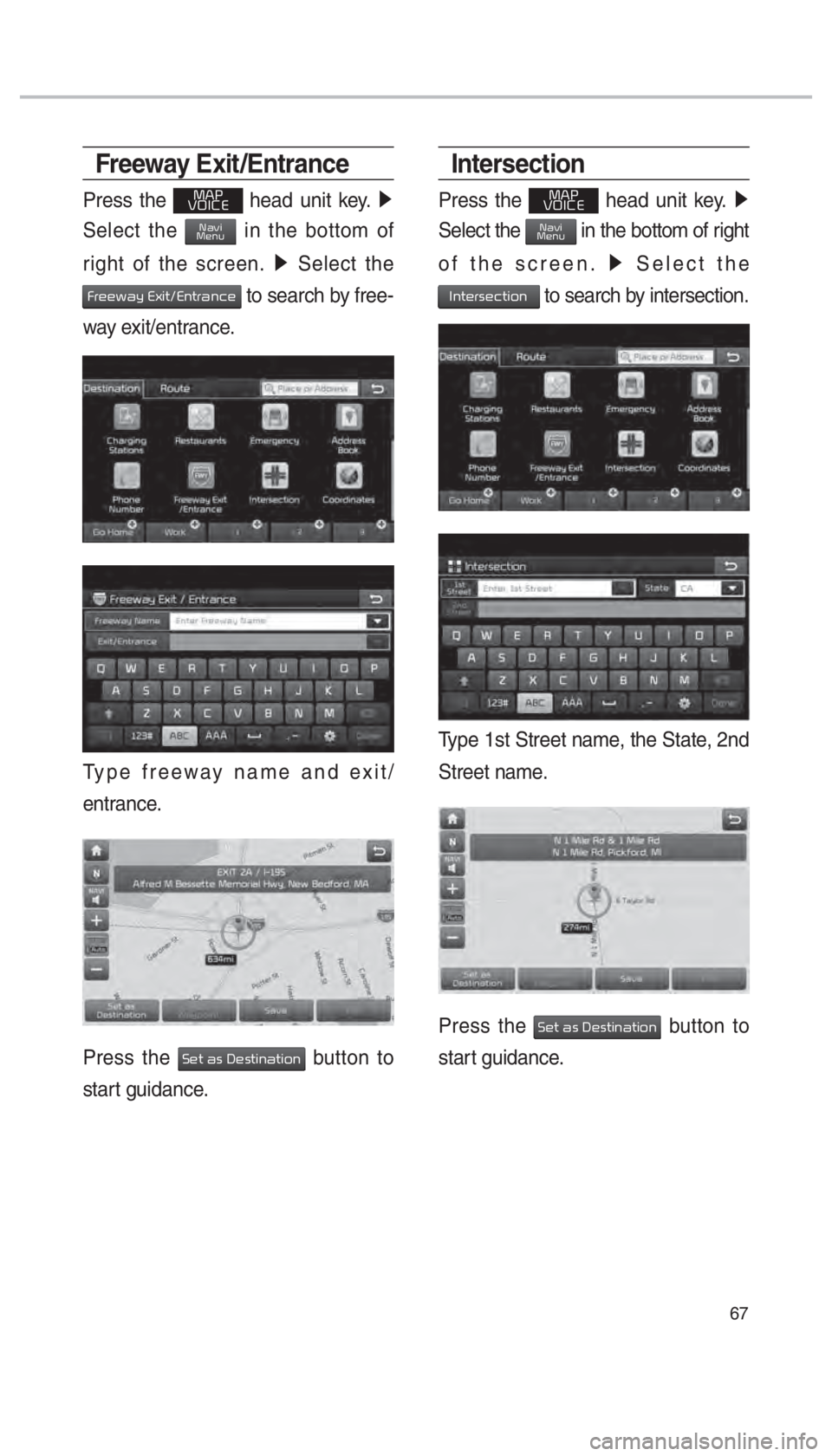 KIA SEDONA 2018  Navigation System Quick Reference Guide 67
Freeway Exit /Entrance
Press the 003000240033
00390032002C00260028 head unit key.  0521 
Select the 003100440059004C0030004800510058 in the bottom of 
right of the screen.  0521
 Select the 
002900