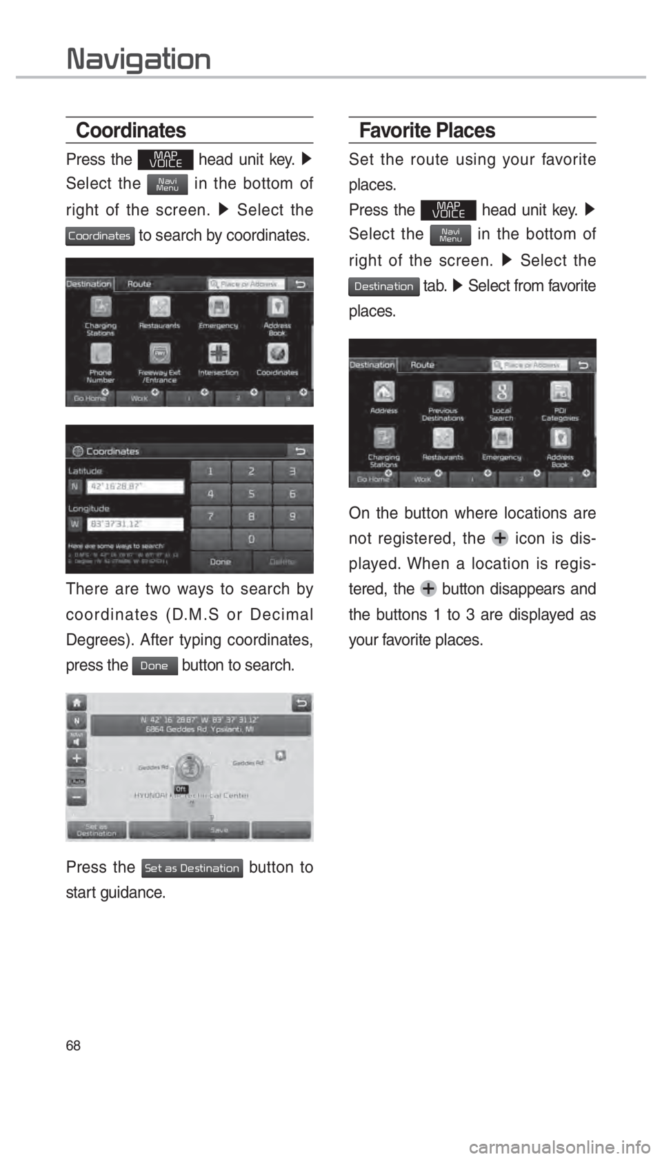 KIA SEDONA 2018  Navigation System Quick Reference Guide 68
Coordinates
Press the 003000240033
00390032002C00260028 head unit key.  0521
 
Select the 
003100440059004C0030004800510058 in the bottom of 
right of the screen.  0521
 Select the 
002600520052005