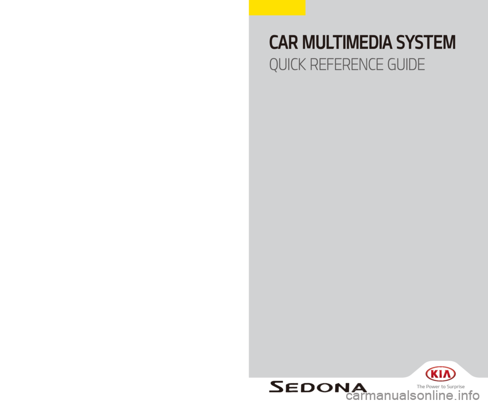 KIA SEDONA 2018  Quick Reference Guide CAR MULTIMEDIA SYSTEM   
QUICK REFERENCE GUIDE
A9MS7-D2002
A9EUH05
(영어 | 미국) 디오디오 