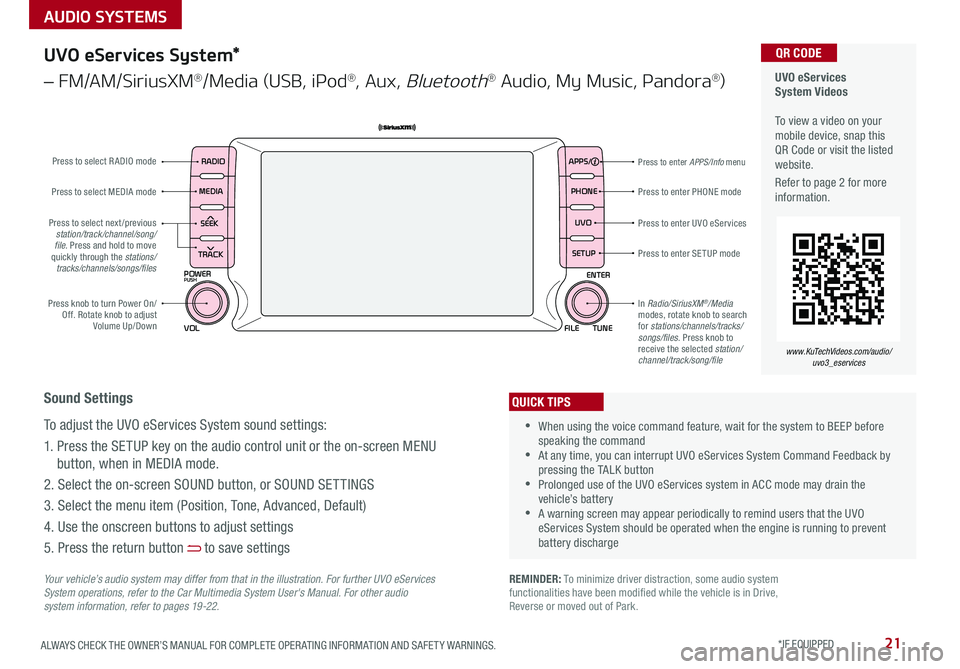 KIA SEDONA 2017 Features and Functions Guide 21ALWAYS CHECK THE OWNER’S MANUAL FOR COMPLETE OPER ATING INFORMATION AND SAFET Y WARNINGS *IF EQUIPPED
AUDIO SYSTEMS
UVO eServices System Videos To view a video on your mobile device, snap KIA SEDONA 2017 Features and Functions Guide 21ALWAYS CHECK THE OWNER’S MANUAL FOR COMPLETE OPER ATING INFORMATION AND SAFET Y WARNINGS *IF EQUIPPED
AUDIO SYSTEMS
UVO eServices System Videos To view a video on your mobile device, snap