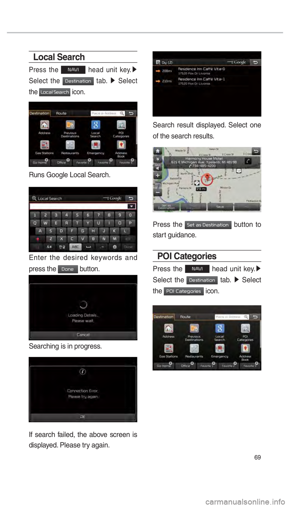 KIA SEDONA 2017  Navigation System Quick Reference Guide 69
Local Search
Press the 00310024 head unit key.0521
 
Select the 
0027004800560057004C005100440057004C00520051 tab.  0521
 Select 
the 
002F005200460044004F000300360048004400550046004B icon.
Runs Go