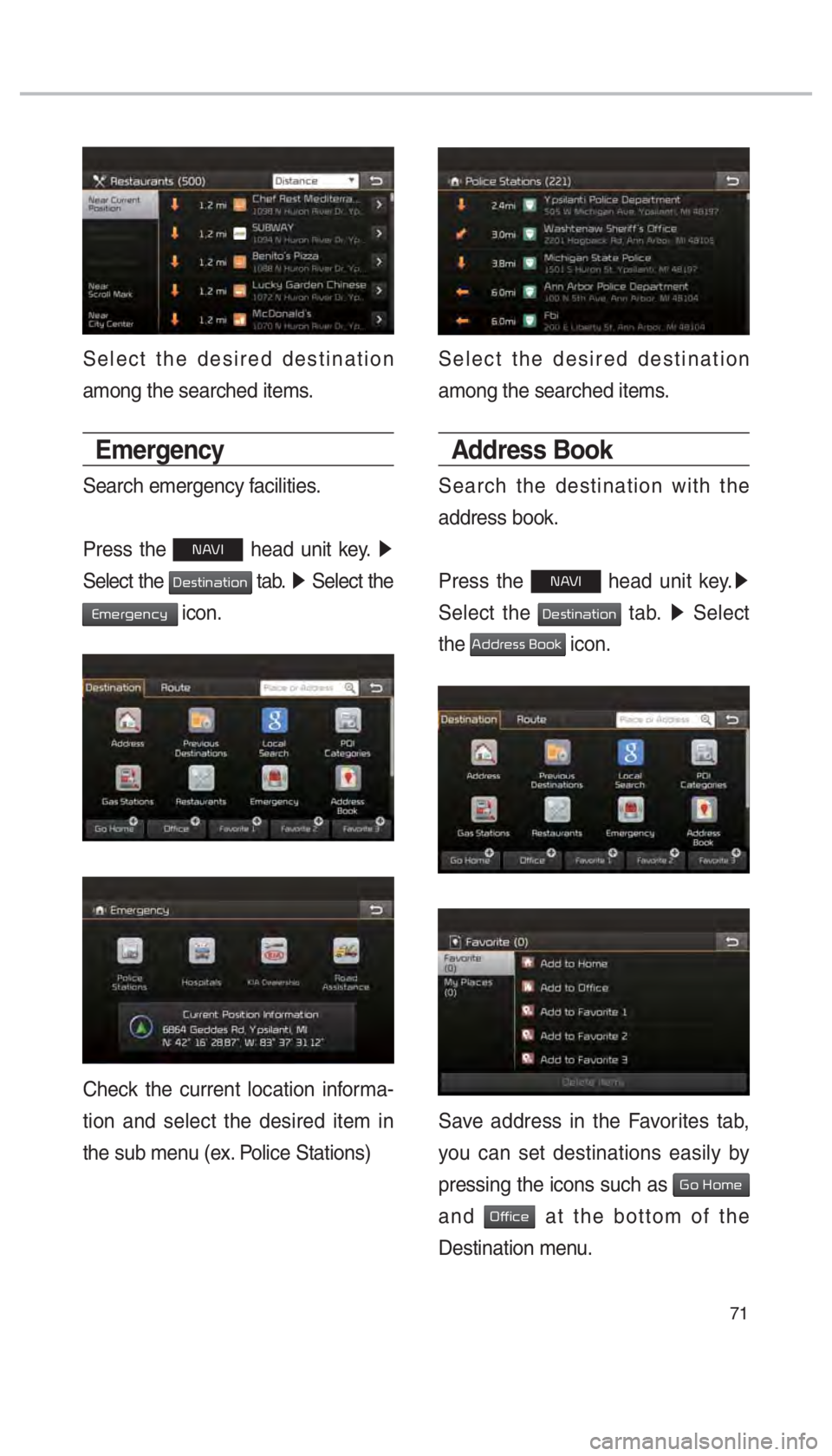 KIA SEDONA 2017  Navigation System Quick Reference Guide 71
Select the desired destination 
among the searched items.
Emergency
Search emergency facilities.
Press the 
00310024 head unit key.  0521
 
Select the 
0027004800560057004C005100440057004C00520051 